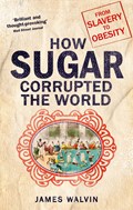 How Sugar Corrupted the World | Professor James Walvin | 