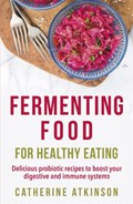 Fermenting Food for Healthy Eating | Catherine Atkinson | 