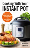 Cooking With Your Instant Pot | Catherine Atkinson | 