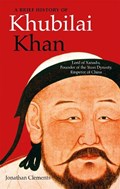 A Brief History of Khubilai Khan | Jonathan Clements | 
