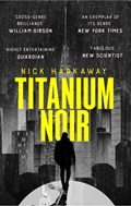Titanium Noir | Nick Harkaway | 