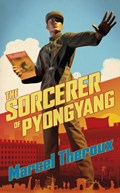 The Sorcerer of Pyongyang | Marcel Theroux | 
