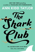 The Shark Club: The perfect romantic summer beach read | Ann Kidd Taylor | 
