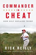 Commander in Cheat: How Golf Explains Trump | Rick Reilly | 