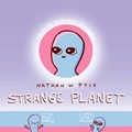 Strange Planet: The Comic Sensation of the Year - Now on Apple TV+ | Nathan W. Pyle | 