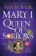 Mary I: Queen of Sorrows | Alison Weir | 