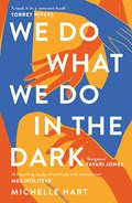 We Do What We Do in the Dark | Michelle Hart | 