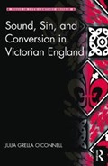 Sound, Sin, and Conversion in Victorian England | Julia Grella O'Connell | 