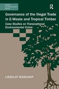 Governance of the Illegal Trade in E-Waste and Tropical Timber | Lieselot Bisschop | 