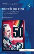 Fiesta de diez pesos: Music and Gay Identity in Special Period Cuba | Moshe Morad | 