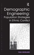 Demographic Engineering: Population Strategies in Ethnic Conflict | Paul Morland | 