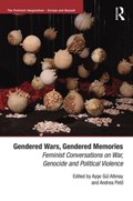 Gendered Wars, Gendered Memories | AYSE (SABANCI UNIVERSITY,  Turkey) Altinay ; Andrea Peto | 