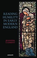 Reading Humility in Early Modern England | Jennifer Clement | 