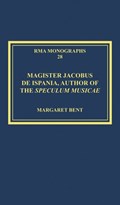 Magister Jacobus de Ispania, Author of the Speculum musicae | Margaret Bent | 