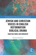 Jewish and Christian Voices in English Reformation Biblical Drama | Chanita Goodblatt | 