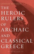 The Heroic Rulers of Archaic and Classical Greece | Uk)mitchell Lynette(UniversityofExeter | 