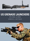 US Grenade Launchers | Gordon L. Rottman | 
