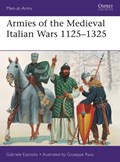 Armies of the Medieval Italian Wars 1125–1325 | Gabriele Esposito | 