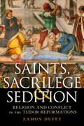 Saints, Sacrilege and Sedition | Uk)duffy ProfessorEamon(UniversityofCambridge | 