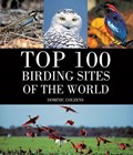 Top 100 Birding Sites Of The World | Dominic Couzens | 