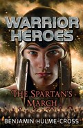 Warrior Heroes: The Spartan's March | Benjamin Hulme-Cross | 
