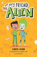 My Friend the Alien: A Bloomsbury Reader | Zanib Mian | 