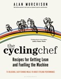 The Cycling Chef: Recipes for Getting Lean and Fuelling the Machine | Alan Murchison | 