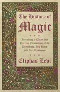 The History of Magic - Including a Clear and Precise Exposition of its Procedure, Its Rites and Its Mysteries | Eliphas Levi | 