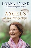 Angels at My Fingertips: The sequel to Angels in My Hair | Lorna Byrne | 