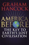 America Before: The Key to Earth's Lost Civilization | Graham Hancock | 