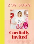Cordially Invited: A seasonal guide to celebrations and hosting, perfect for festive planning, crafting and baking in the run up to Christmas! | Zoe Sugg | 