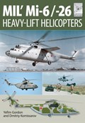 Flight Craft 10: Mi-1, Mi-6 and Mi-26: Heavy Lift Helicopters | Yefim Gordon | 