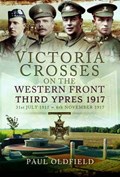 Victoria Crosses on the Western Front - Third Ypres 1917 | Paul Oldfield | 