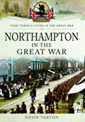 Northampton in the Great War | Kevin Turton | 