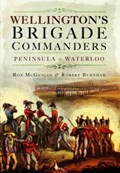 Wellington's Brigade Commanders | Robert Burnham ; Ron McGuigan | 