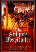 Knights Hospitaller: A Military History of the Knights of St John | John Carr | 