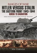 Hitler versus Stalin: The Eastern Front 1943 - 1944 | Nik Cornish | 