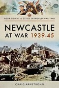 Newcastle at War 1939 - 1945 | Craig Armstrong | 