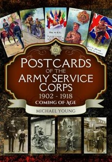 Postcards of the Army Service Corps 1902 - 1918: Coming of Age