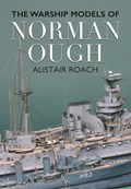 Life and Ship Models of Norman Ough | Alistair Roach | 