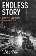 Endless Story: Destroyer Operations in the Great War | "taffrail" | 