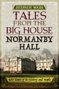 Tales from the Big House: Normanby Hall | Stephen Wade | 