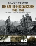 The Battle for the Caucasus 1942 - 1943 | Anthony Tucker-Jones | 