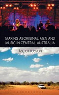 Making Aboriginal Men and Music in Central Australia | Ase Ottosson | 