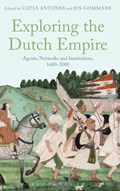 Exploring the Dutch Empire | CATIA (LEIDEN UNIVERSITY,  the Netherlands) Antunes ; Jos (Leiden University, the Netherlands) Gommans | 