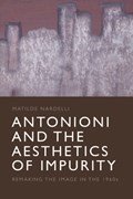 Antonioni and the Aesthetics of Impurity | Matilde Nardelli | 