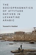 The Sociopragmatics of Attitude Datives in Levantine Arabic | Youssef A. Haddad | 