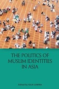 The Politics of Muslim Identities in Asia | Iulia Lumina | 
