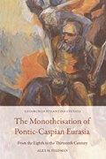 The Monotheisation of Pontic-Caspian Eurasia | Alex M. Feldman | 