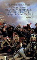 Armies of the First French Republic and the Rise of the Marshals of Napoleon I | Ramsay Weston Phipps | 